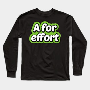 A For Effort Long Sleeve T-Shirt